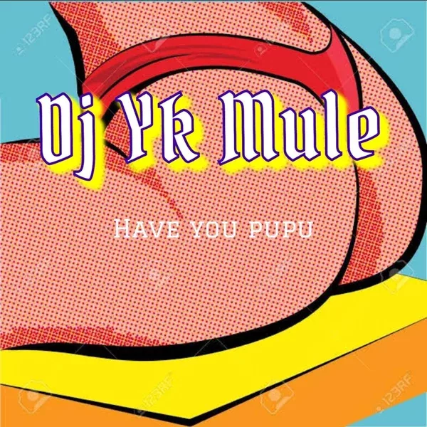 Dj Yk Mule - Have You Pupu