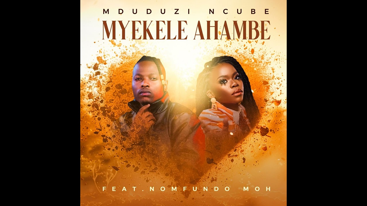 Mduduzi Ncube  Myekele Ahambe Feat. Nomfundo Moh Mp3 Download