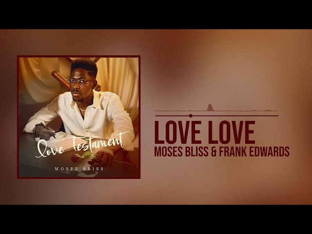 Moses Bliss Love Love x Frank Edwards Mp3 Download