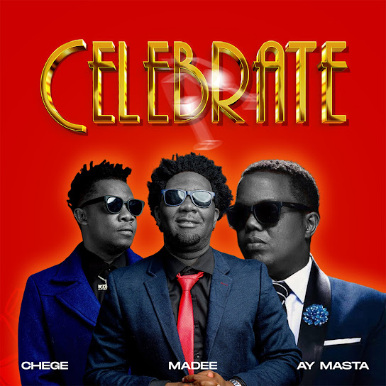 Chege – Celebrate ft. Madee & Ay Masta