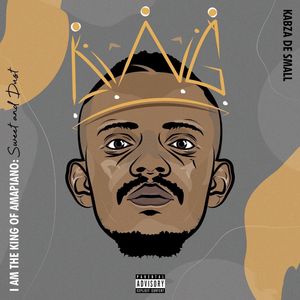 I Am the King Of Amapiano: Sweet & Dust by Kabza De Small