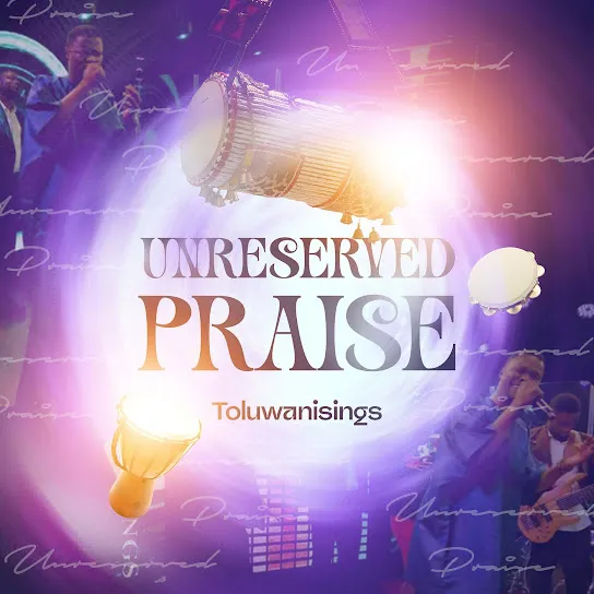 Toluwanisings – Unreserved Praise 