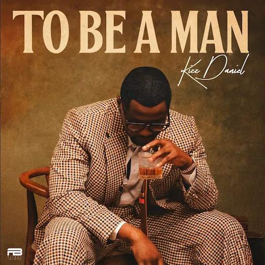 943580eb022b26b379a3bba70fc5519e Kizz Daniel – To Be A Man