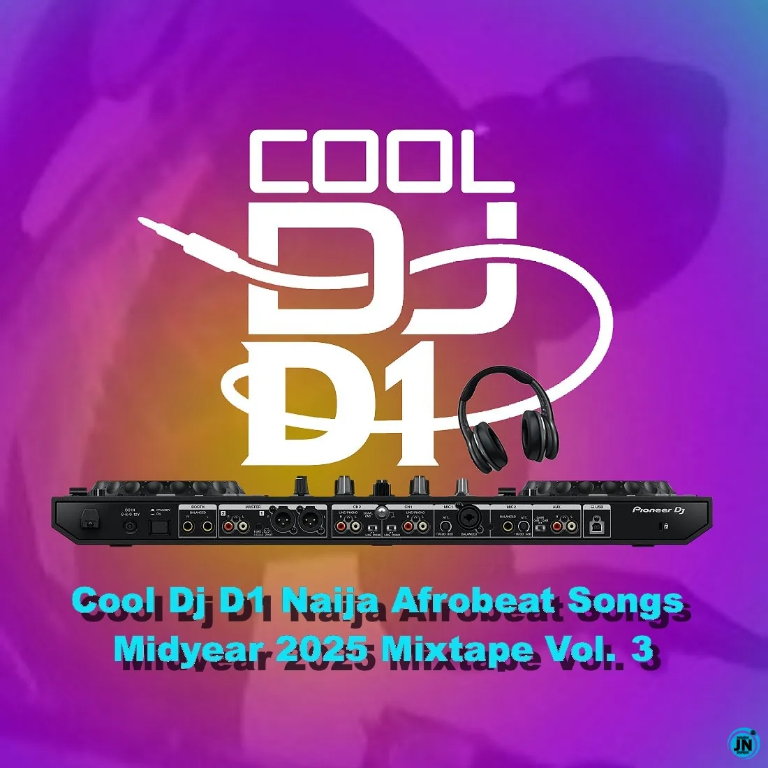 Cool DJ D1 - Naija Afrobeat Songs Midyear Mixtape Vol 3
