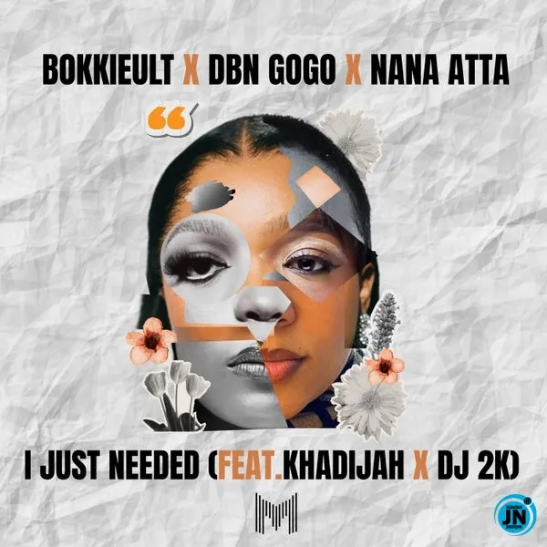 Bokkieult – I Just Needed ft. DBN Gogo, Nana Atta, Khadijah & Dj 2k