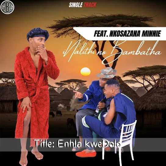 Inalithi  ENHLA KWEDOLO ft. BHAMBHATHA & NKOSAZANA MINNIE Mp3 Download