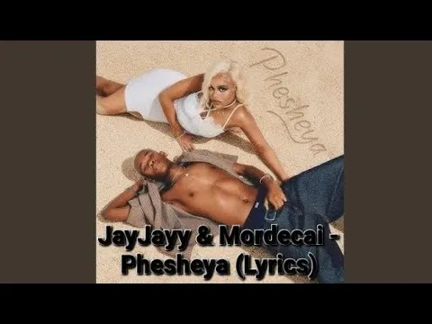 JayJayy Phesheya ft. Mordecai Mp3 Download JayJayy Phesheya ft. Mordecai Mp3 Download