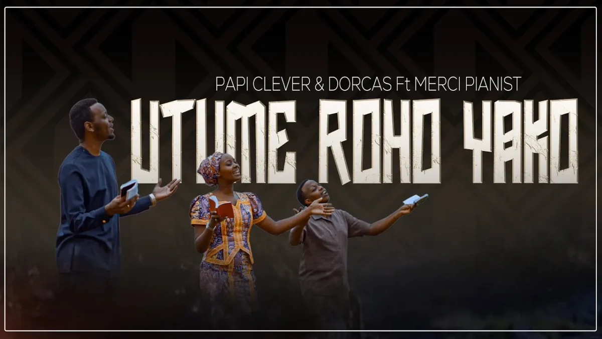 PAPI CLEVER & DORCAS UTUME ROHO YAKO ft. MERCI PIANIST Mp3 Download PAPI CLEVER & DORCAS UTUME ROHO YAKO ft. MERCI PIANIST Mp3 Download