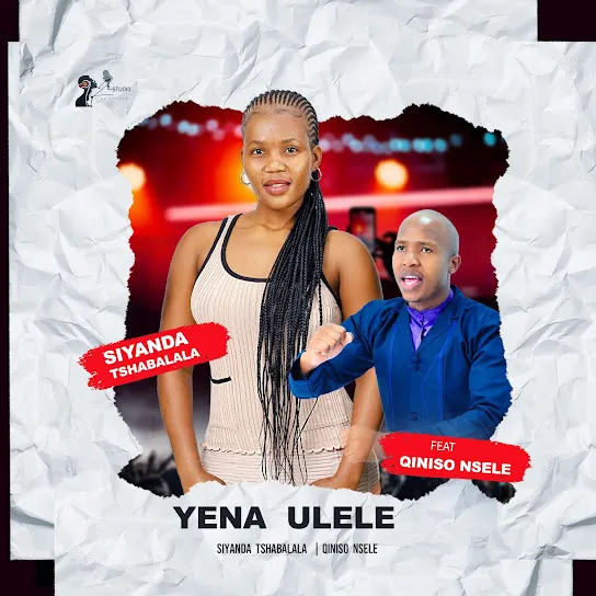 Siyanda tshabalala Yena ulele ft. Qiniso nsele Mp3 Download Siyanda tshabalala Yena ulele ft. Qiniso nsele Mp3 Download