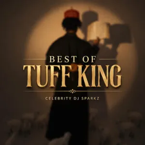 Celebrity Dj Sparkz – Best Of Tuff King Celebrity Dj Sparkz – Best Of Tuff King Mp3 Download