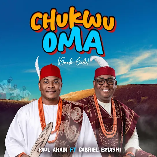 Paul Akadi – Chukwu Oma Ft. Gabriel Eziashi Paul Akadi – Chukwu Oma Ft. Gabriel Eziashi Mp3 Download