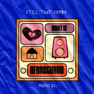 Still That Combo – What Is AfroSgubhu ft Manci-DJ Still That Combo – What Is AfroSgubhu ft Manci-DJ Mp3 Download